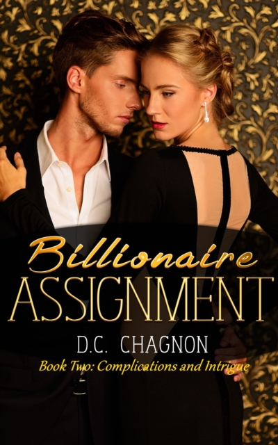 Billionaire Assignment, Book Two: Complications and Intrigue
