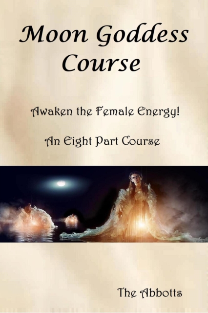 Moon Goddess Course - Awaken the Female Energy! - An Eight Part Course
