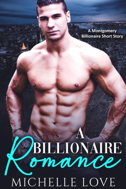 Billionaire Romance: A Montgomery Billionaire Short Story