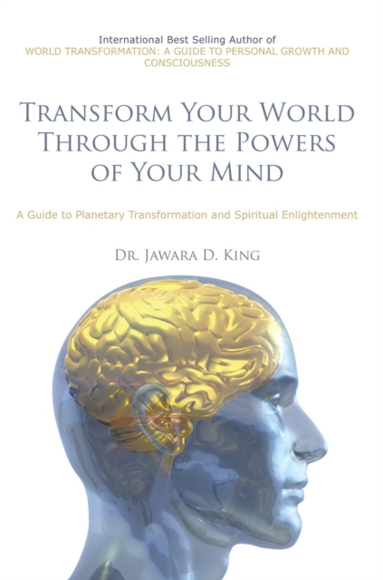 Transform Your World Through the Powers of Your Mind