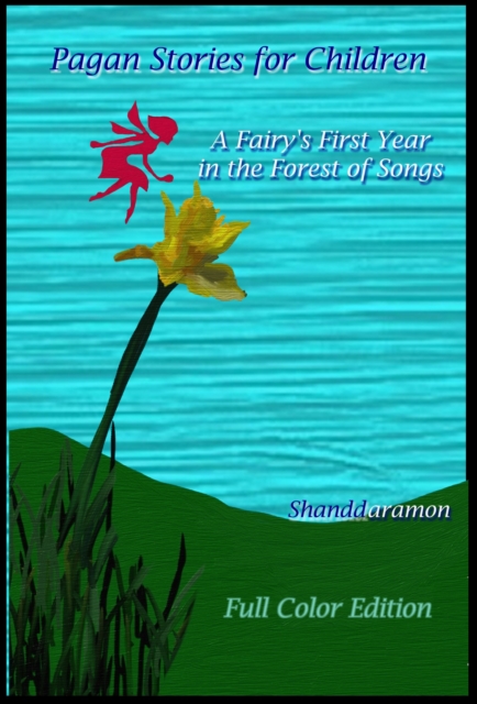 Pagan Stories For Children: A Fairy's First Year in the Forest Of Songs