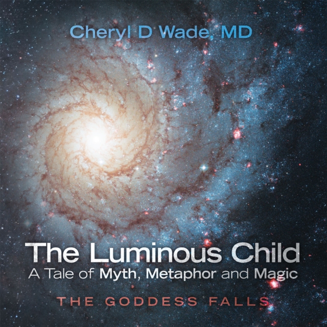Luminous Child-A Tale of Myth, Metaphor and Magic