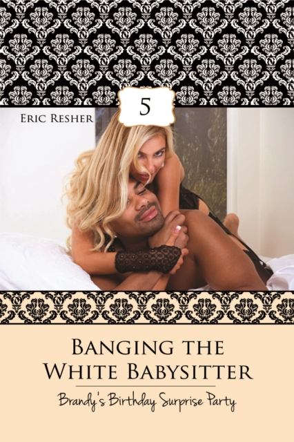 Banging The White Babysitter 5: Brandy's Birthday Surprise Party