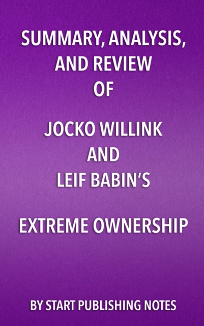 Summary, Analysis, and Review of Jocko Willink and Leif Babin's Extreme Ownership