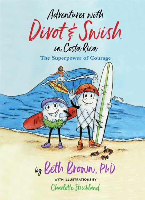 Adventures with Divot & Swish in Costa Rica: The Superpower of Courage
