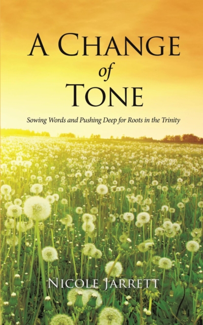 Change of Tone: Sowing Words and Pushing Deep for Roots in the Trinity