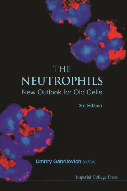 Neutrophils, The: New Outlook For Old Cells (3rd Edition)