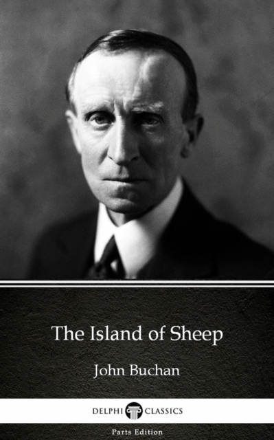 Island of Sheep by John Buchan - Delphi Classics (Illustrated)