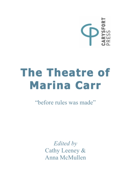 The Theatre of Marina Carr : "Before rules was made"