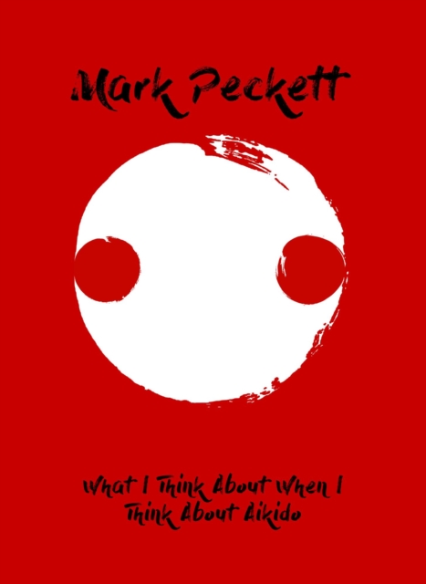 What I Think About When I Think About Aikido