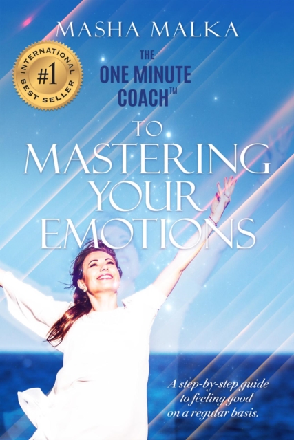 One Minute Coach to Mastering Your Emotions: A Step-by-Step Guide to Feeling Happy on a Regular Basis