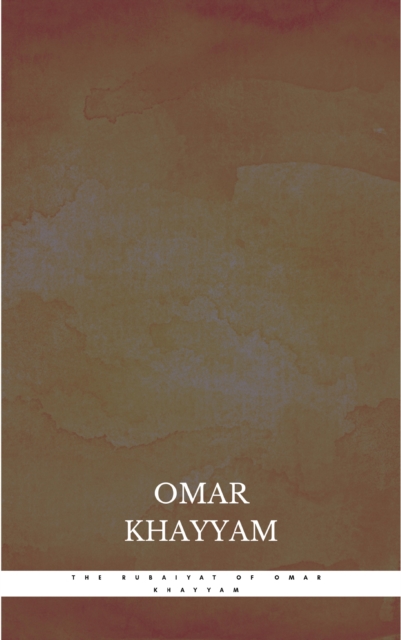 The Rubaiyat of Omar Khayyam