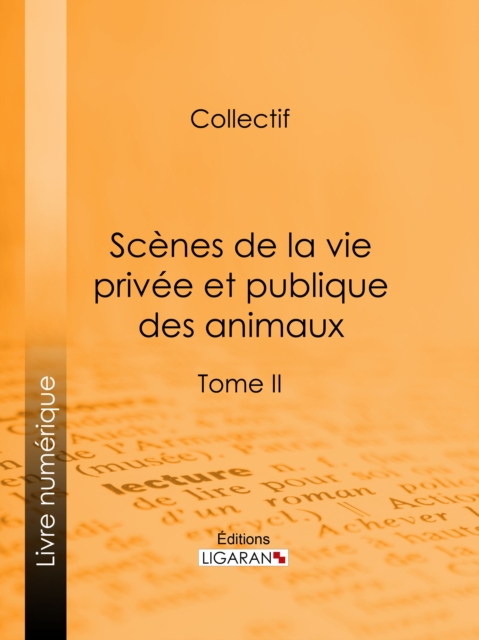 Scènes de la vie privée et publique des animaux