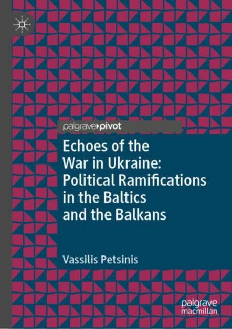Echoes of the War in Ukraine: Political Ramifications in the Baltics and the Balkans