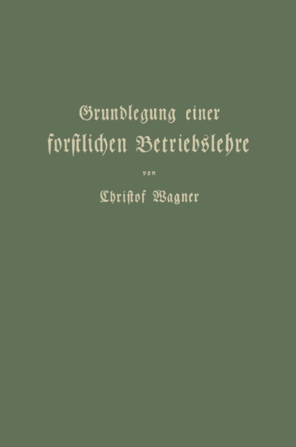Grundlegung einer forstlichen Betriebslehre