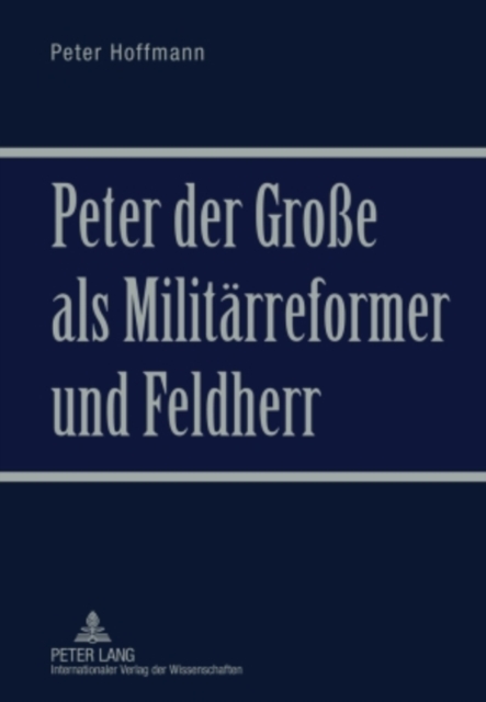 Peter der Große als Militaerreformer und Feldherr