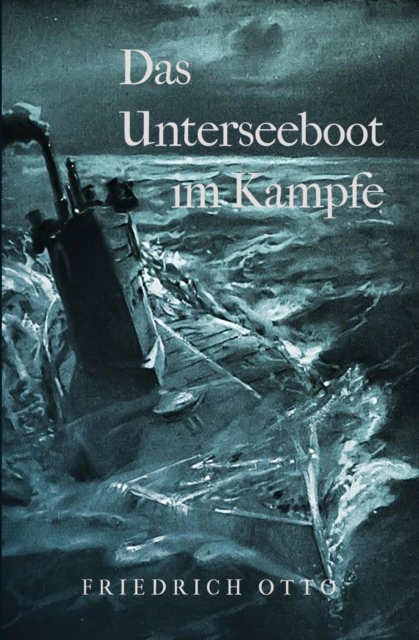 Das Unterseeboot im Kampfe