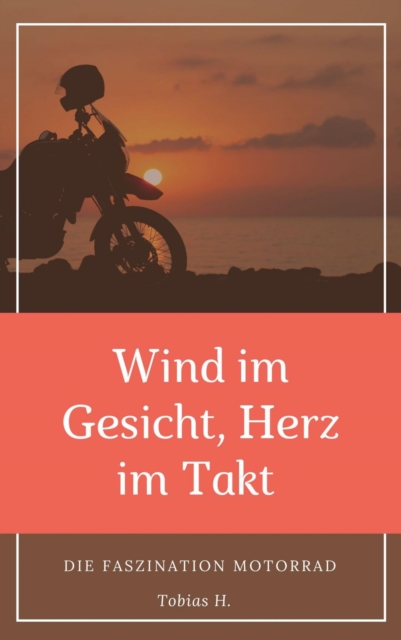 Wind im Gesicht, Herz im Takt: Die Faszination Motorrad