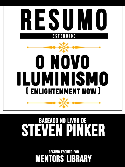 Resumo Estendido: O Novo Iluminismo (Enlightenment Now) - Baseado No Livro De Steven Pinker