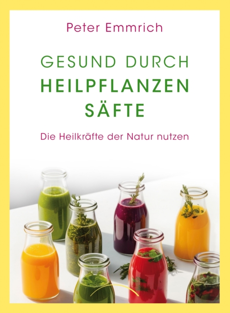 Gesund durch Heilpflanzensäfte