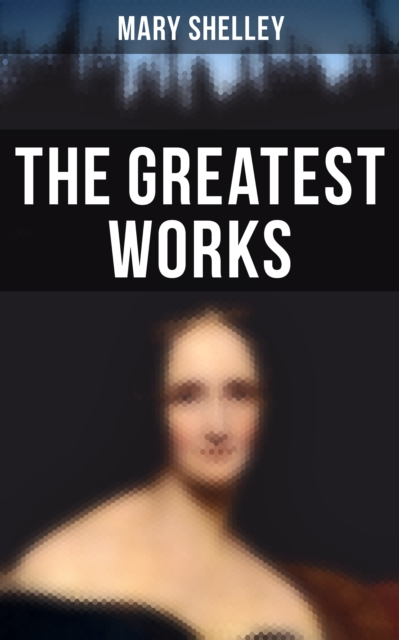 Greatest Works of Mary Shelley