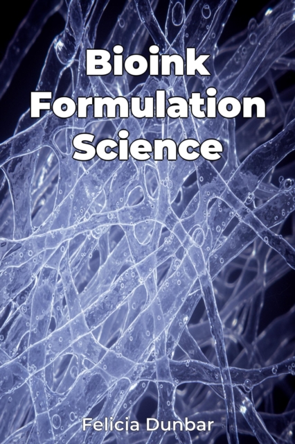 Bioink Formulation Science