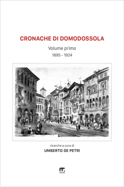 Cronache di Domodossola a cavallo di due secoli - Volume I (1895 - 1924)
