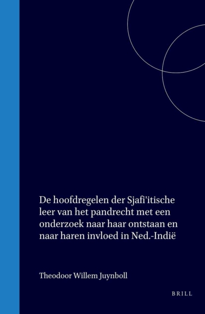 De hoofdregelen der Sjafi'itische leer van het pandrecht met een onderzoek naar haar ontstaan en naar haren invloed in Ned.-Indie