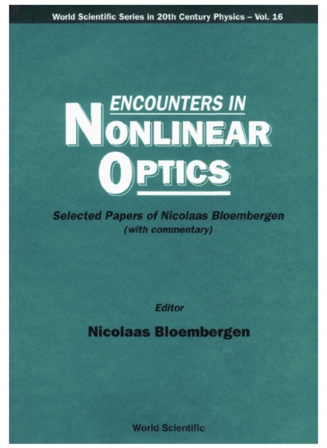 Encounters In Nonlinear Optics - Selected Papers Of Nicolaas Bloembergen(With Commentary)