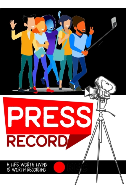 Press Record: A Life Worth Living is Worth Recording