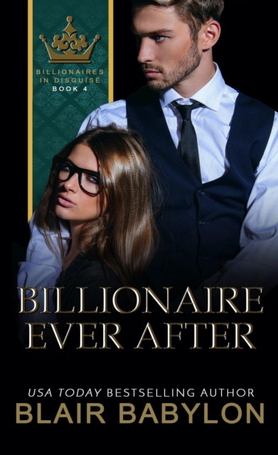 Billionaire Ever After: A Billionaires in Love Romance Novel