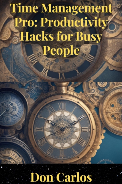 Time Management Pro: Productivity Hacks for Busy People