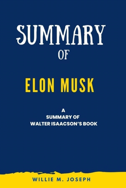Summary of Elon Musk  By Walter Isaacson
