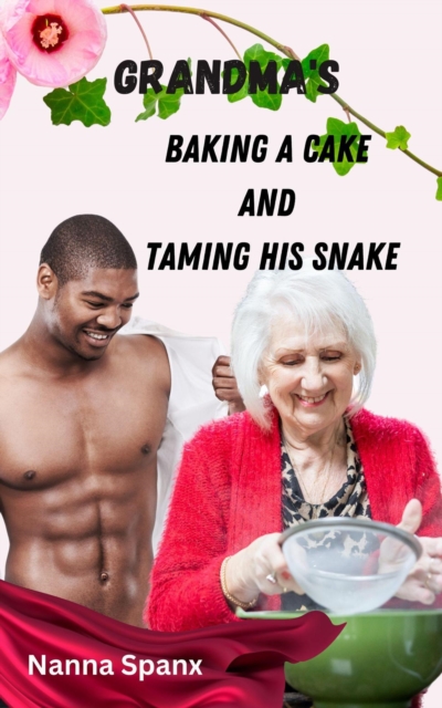 Grandma's Baking a Cake and Taming His Snake