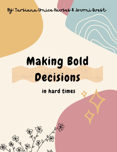 Making Bold Decisions in Hard Times