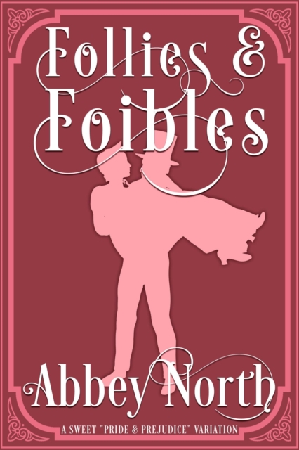 Follies & Foibles: A Sweet &quote;Pride & Prejudice&quote; Variation