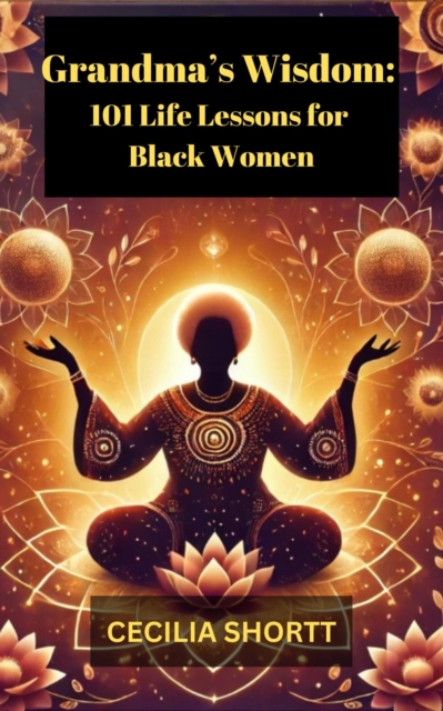 Grandma's Wisdom:  101 Life Lessons for Black Women