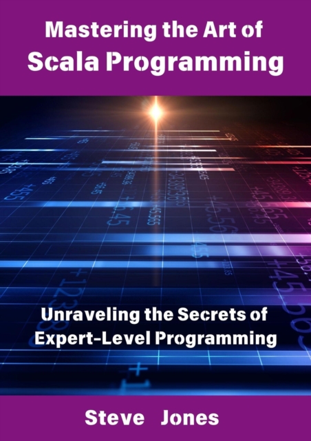 Mastering the Art of Scala Programming: Unraveling the Secrets of Expert-Level Programming
