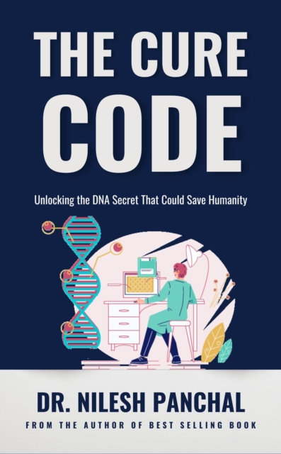 Cure Code: Unlocking the DNA Secret That Could Save Humanity
