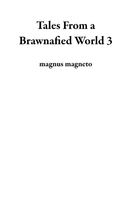 Tales From a Brawnafied World 3