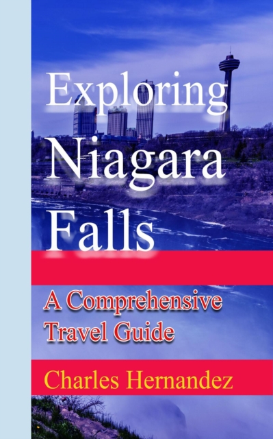 Exploring Niagara Falls: A Comprehensive Travel Guide
