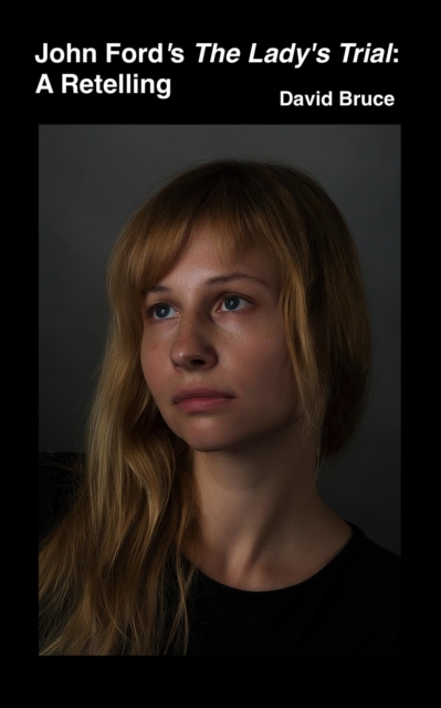 John Ford's The Lady's Trial: A Retelling