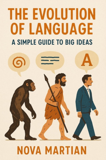 Evolution of Language: A Simple Guide to Big Ideas