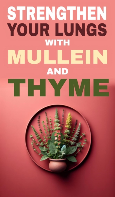 Strengthen your lungs with mullein and thyme