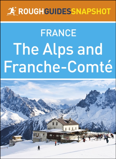 Alps and Franche-Comte (Rough Guides Snapshot France)
