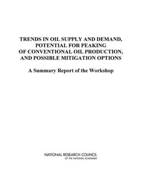 Trends in Oil Supply and Demand, the Potential for Peaking of Conventional Oil Production, and Possible Mitigation Options