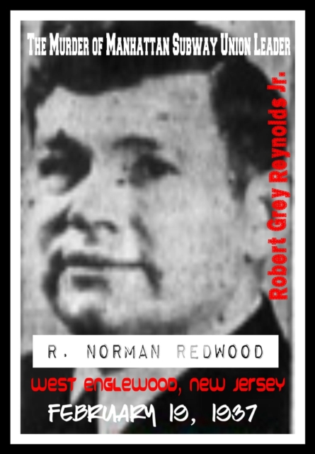 Murder of Manhattan Subway Union Leader R. Norman Redwood West Englewood, New Jersey February 19, 1937