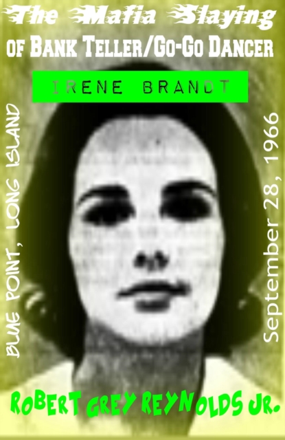 Mafia Slaying of Bank Teller/Go-Go Dancer Irene Brandt Blue Point, Long Island September 28, 1966