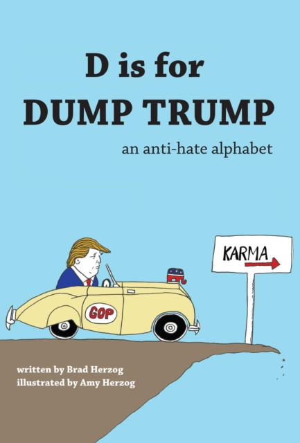 D is for Dump Trump - An Anti-Hate Alphabet