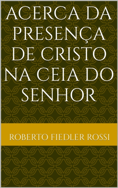 Acerca da Presenca de Cristo na Ceia do Senhor